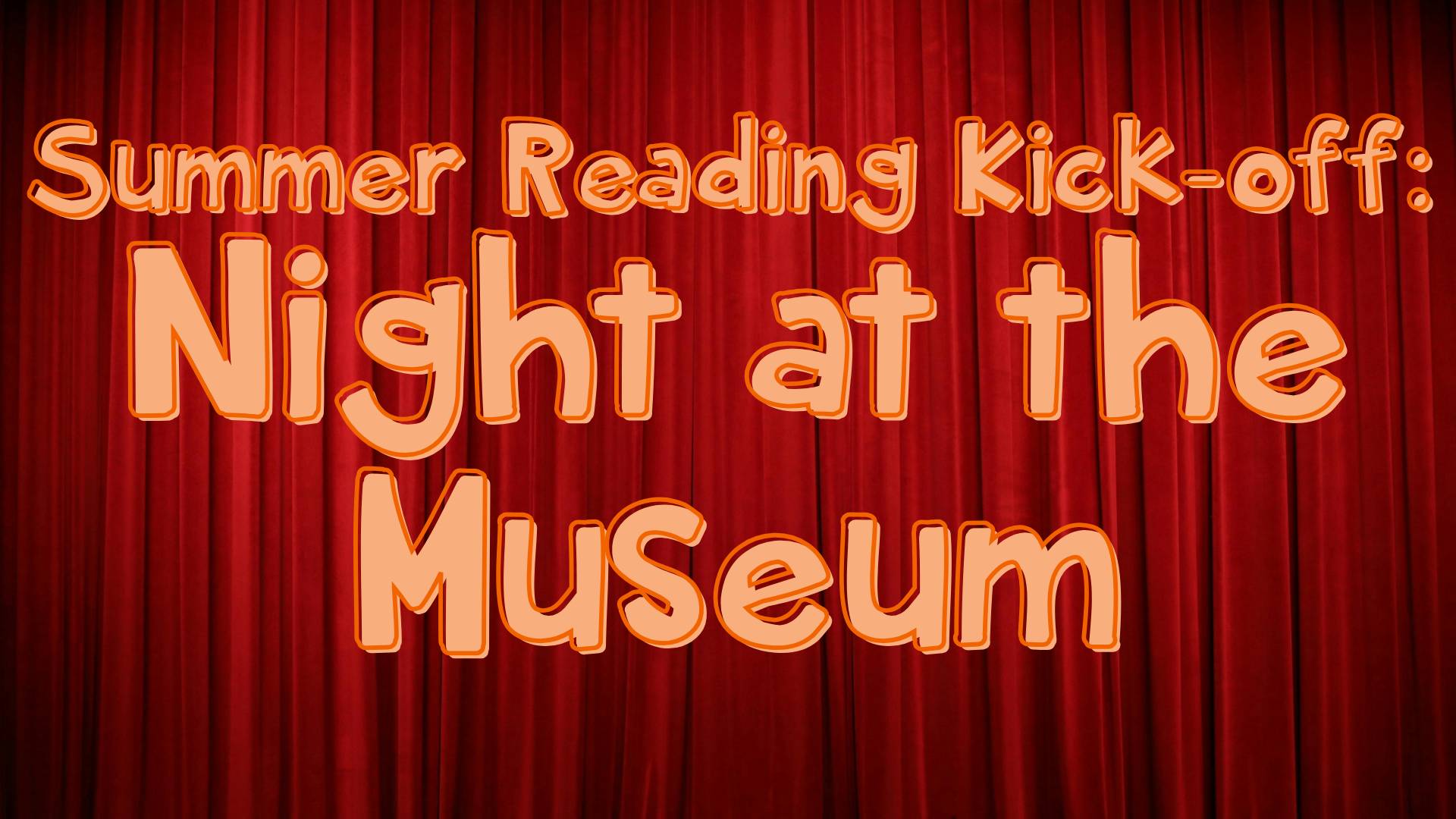 Summer Reading Kick-off: Night at the Museum